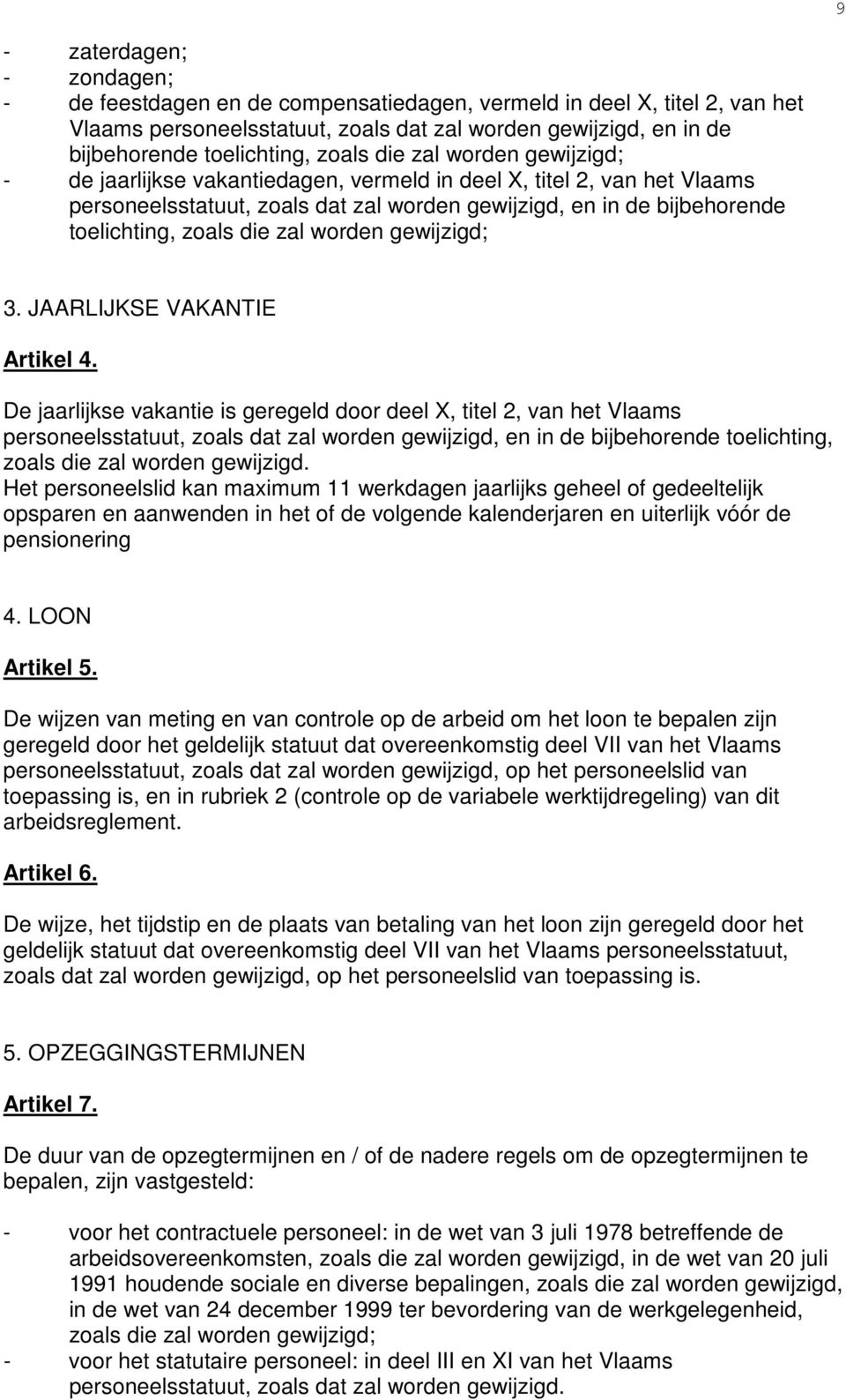 die zal worden gewijzigd; 3. JAARLIJKSE VAKANTIE Artikel 4.