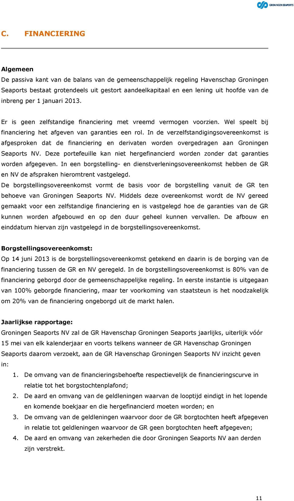 In de verzelfstandigingsovereenkomst is afgesproken dat de financiering en derivaten worden overgedragen aan Groningen Seaports NV.