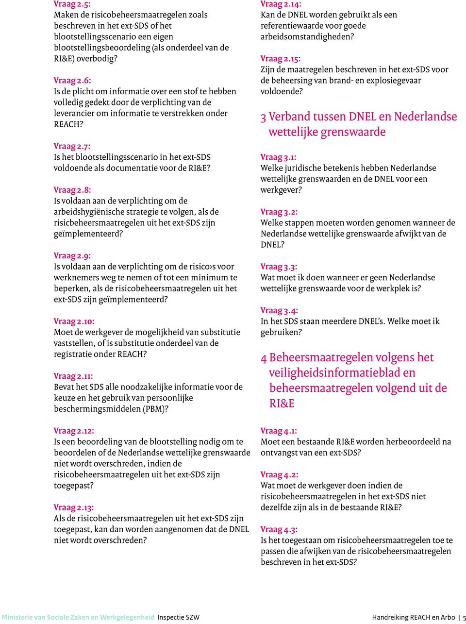 7: Is het blootstellingsscenario in het ext-sds voldoende als documentatie voor de RI&E? Vraag 2.