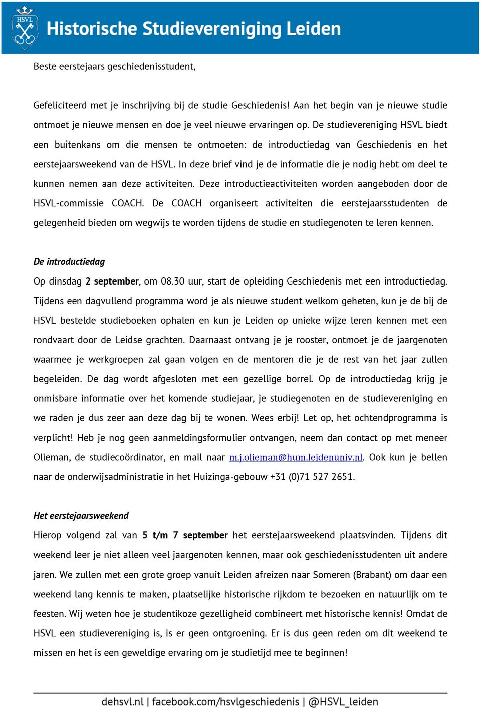 In deze brief vind je de informatie die je nodig hebt om deel te kunnen nemen aan deze activiteiten. Deze introductieactiviteiten worden aangeboden door de HSVL-commissie COACH.