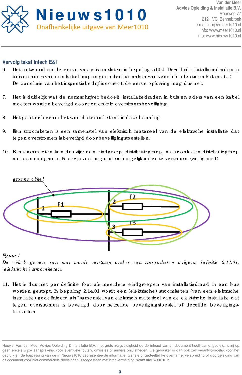 ..) De conclusie van het inspectiebedrijf is correct: de eerste oplossing mag dus niet. 7.