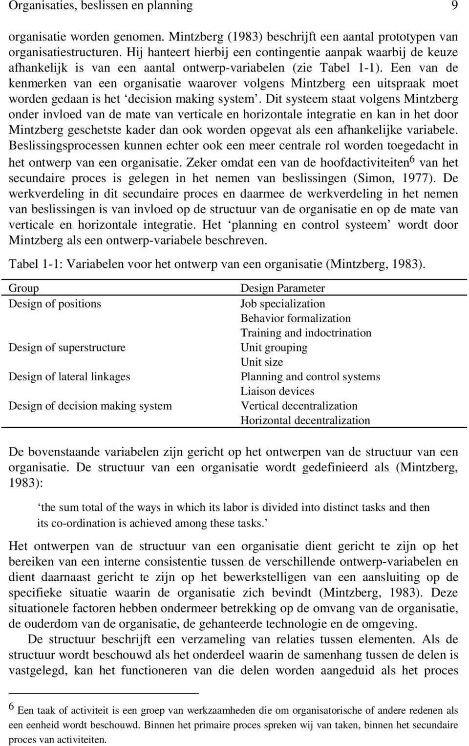 Een van de kenmerken van een organisatie waarover volgens Mintzberg een uitspraak moet worden gedaan is het decision making system.