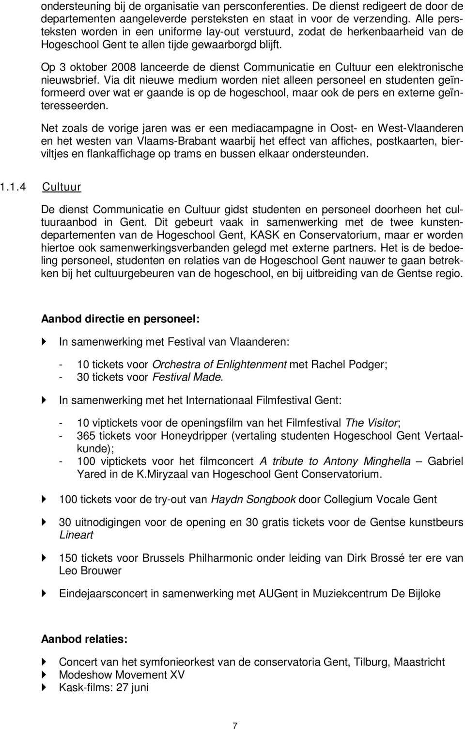 Op 3 oktober 2008 lanceerde de dienst Communicatie en Cultuur een elektronische nieuwsbrief.