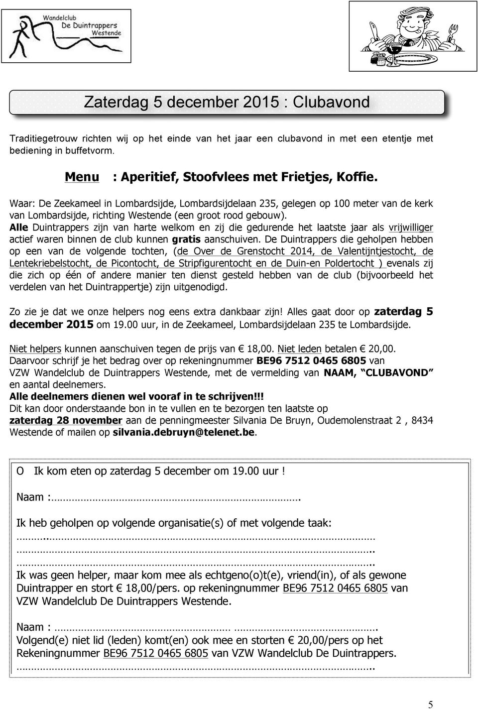 Waar: De Zeekameel in Lombardsijde, Lombardsijdelaan 235, gelegen op 100 meter van de kerk van Lombardsijde, richting Westende (een groot rood gebouw).