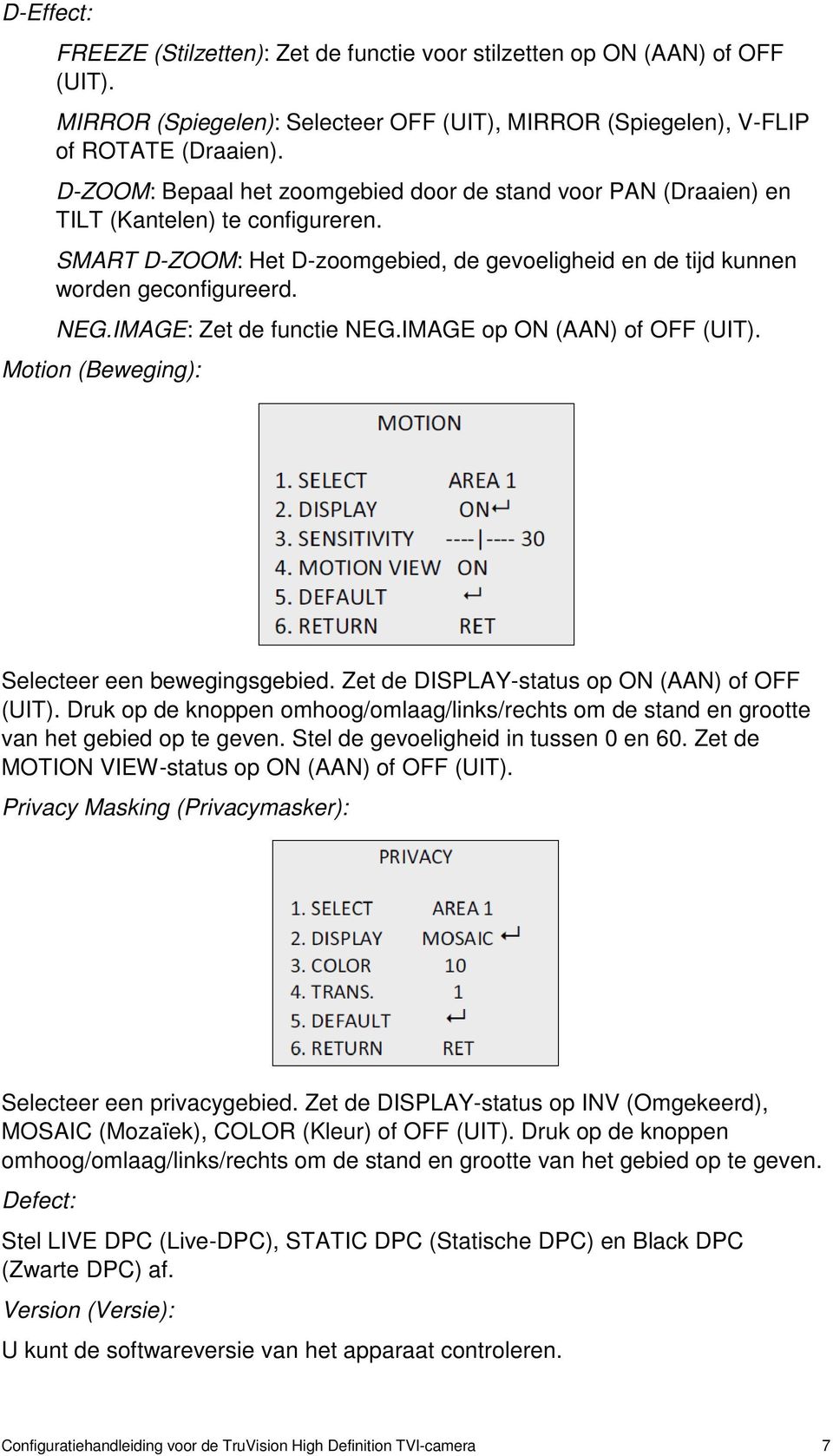 IMAGE: Zet de functie NEG.IMAGE op ON (AAN) of OFF (UIT). Motion (Beweging): Selecteer een bewegingsgebied. Zet de DISPLAY-status op ON (AAN) of OFF (UIT).