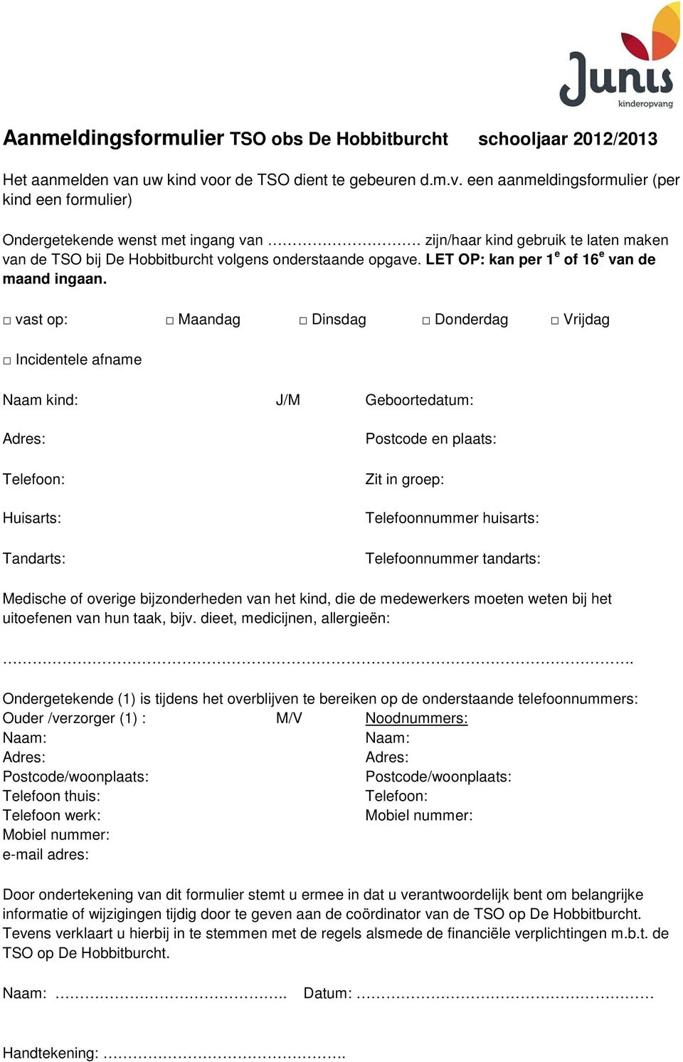 vast op: Maandag Dinsdag Donderdag Vrijdag Incidentele afname Naam kind: J/M Geboortedatum: Adres: Telefoon: Huisarts: Tandarts: Postcode en plaats: Zit in groep: Telefoonnummer huisarts: