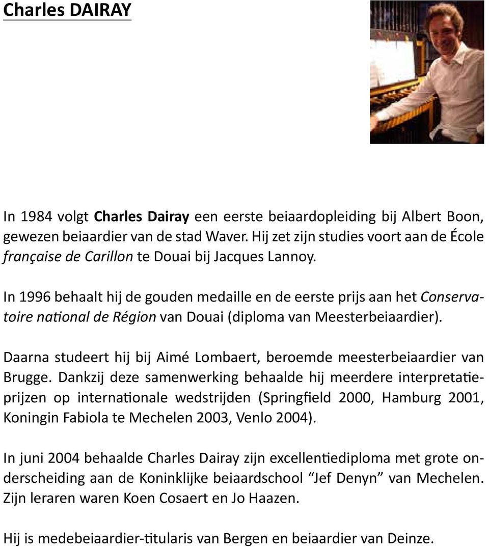 In 1996 behaalt hij de gouden medaille en de eerste prijs aan het Conservatoire national de Région van Douai (diploma van Meesterbeiaardier).
