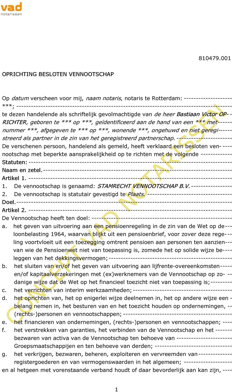 ----------------------------------------------------------------------------------------- te dezen handelende als schriftelijk gevolmachtigde van de heer Bastiaan Victor OP- - RICHTER, geboren te ***