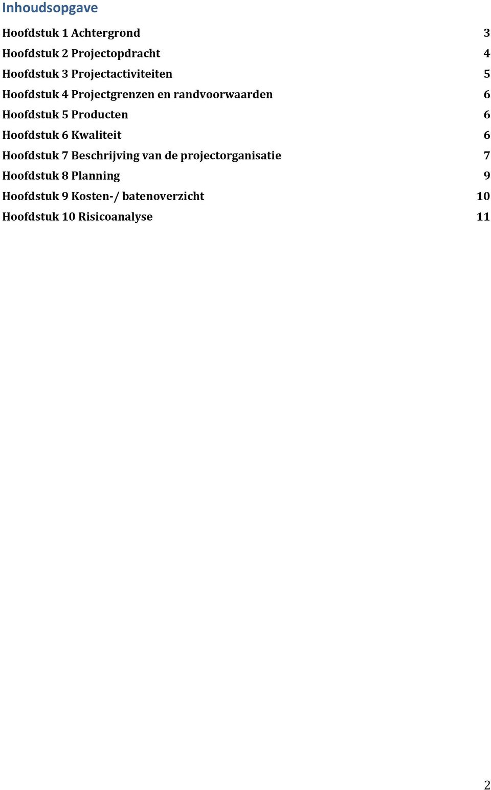 Producten 6 Hoofdstuk 6 Kwaliteit 6 Hoofdstuk 7 Beschrijving van de projectorganisatie