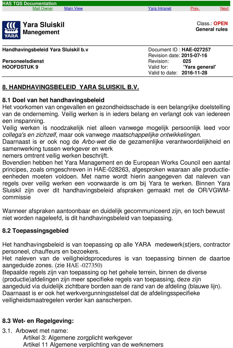 HANDHAVINGSBELEID YARA SLUISKIL B.V. 8.1 Doel van het handhavingsbeleid Het voorkomen van ongevallen en gezondheidsschade is een belangrijke doelstelling van de onderneming.