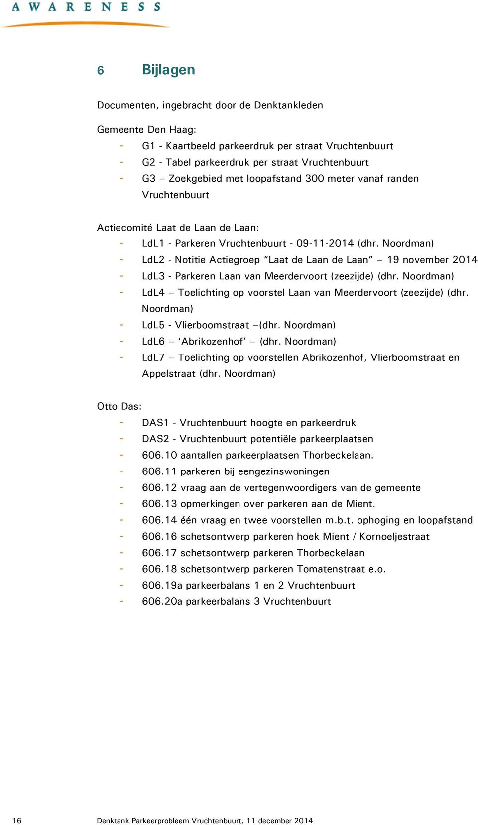 Noordman) - LdL2 - Notitie Actiegroep Laat de Laan de Laan 19 november 2014 - LdL3 - Parkeren Laan van Meerdervoort (zeezijde) (dhr.