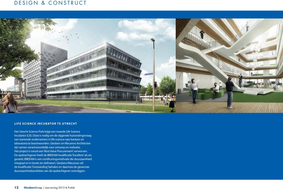 Giesbers en Mecanoo Architecten zijn samen verantwoordelijk voor ontwerp en realisatie. Het project is vanuit een Best Value Procurement verworven.