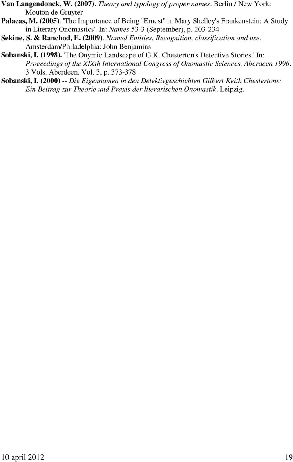 Recognition, classification and use. Amsterdam/Philadelphia: John Benjamins Sobanski, I. (1998). 'The Onymic Landscape of G.K. Chesterton's Detective Stories.