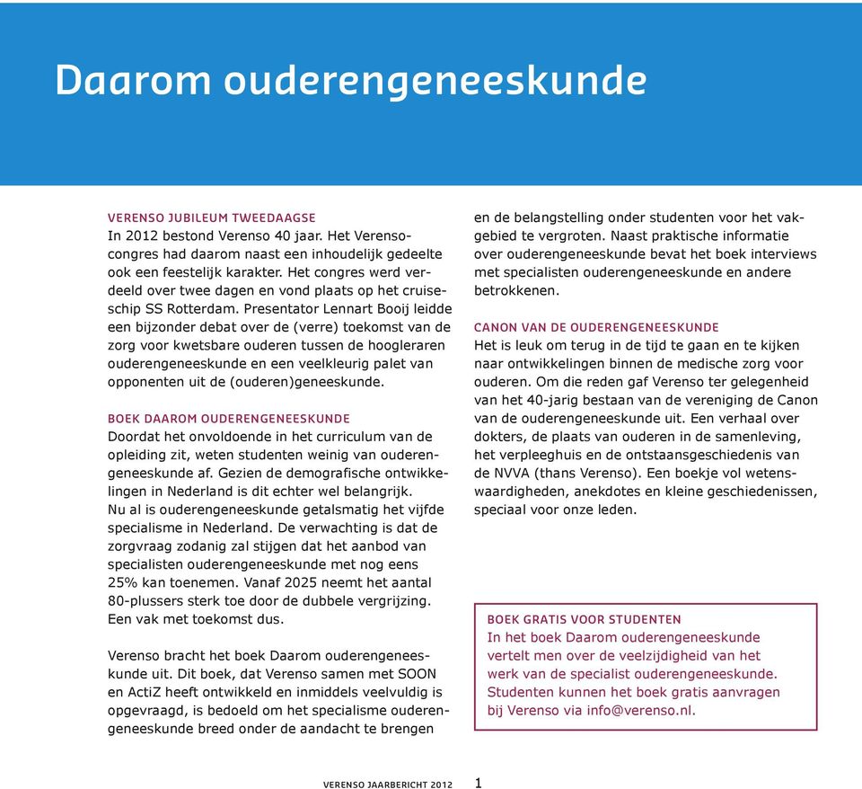 Presentator Lennart Booij leidde een bijzonder debat over de (verre) toekomst van de zorg voor kwetsbare ouderen tussen de hoogleraren ouderengeneeskunde en een veelkleurig palet van opponenten uit