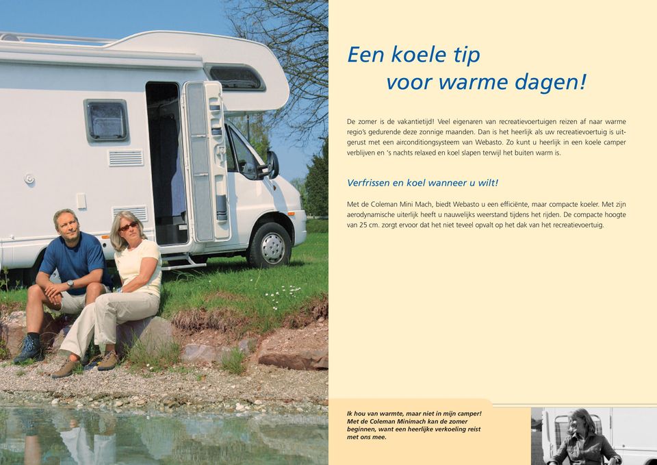 Zo kunt u heerlijk in een koele camper verblijven en s nachts relaxed en koel slapen terwijl het buiten warm is. Verfrissen en koel wanneer u wilt!