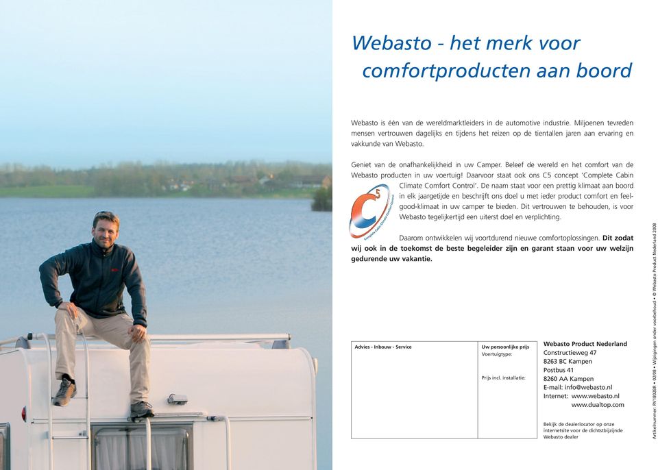 Beleef de wereld en het comfort van de Webasto producten in uw voertuig! Daarvoor staat ook ons C5 concept Complete Cabin Climate Comfort Control.