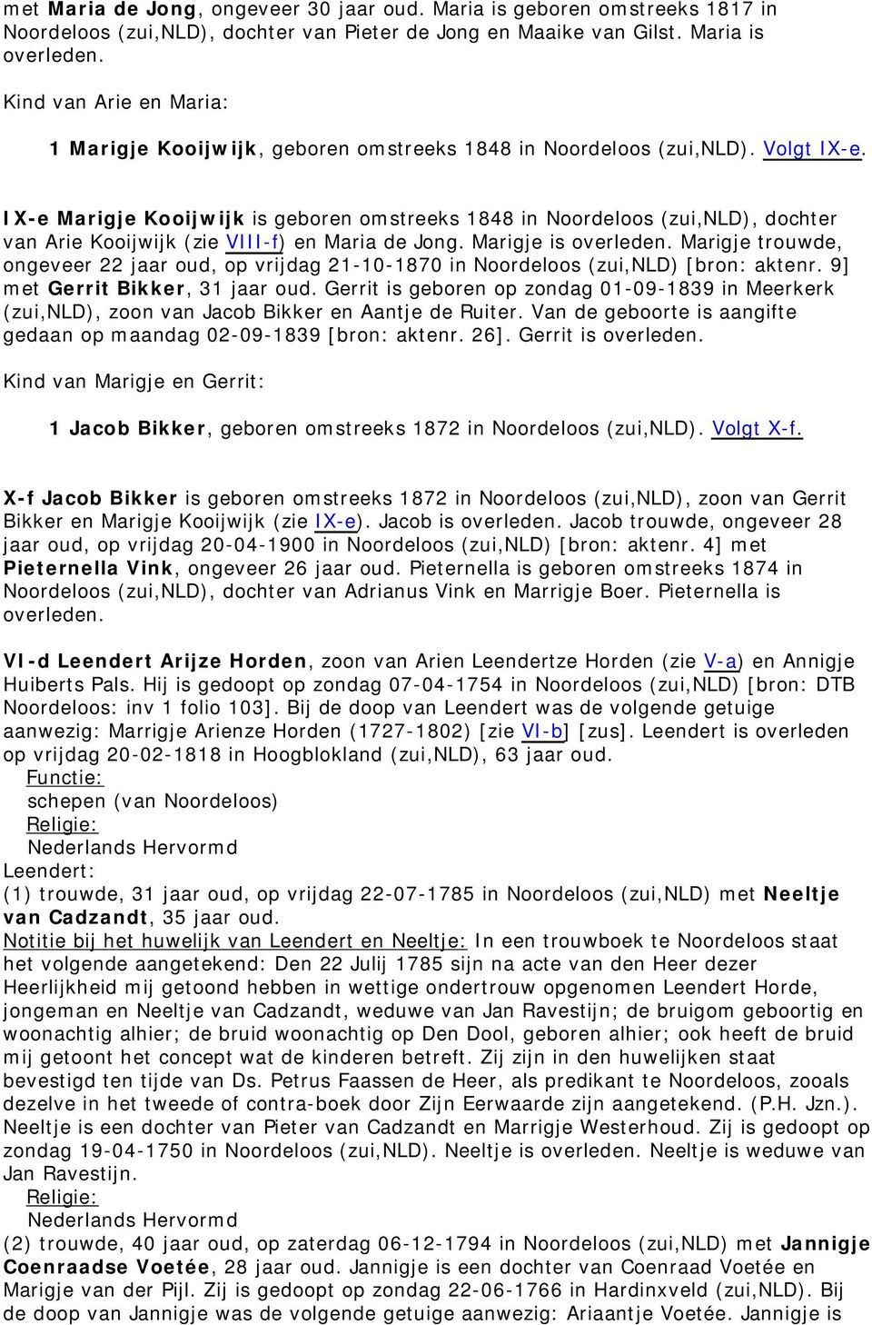 IX-e Marigje Kooijwijk is geboren omstreeks 1848 in Noordeloos (zui,nld), dochter van Arie Kooijwijk (zie VIII-f) en Maria de Jong. Marigje is overleden.