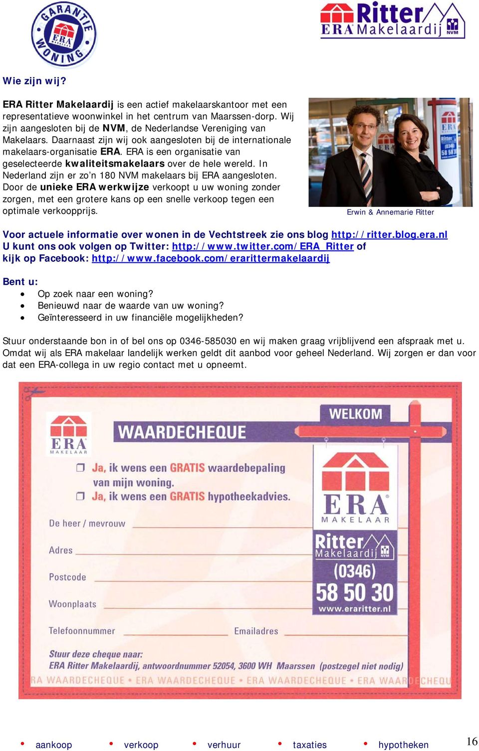 ERA is een organisatie van geselecteerde kwaliteitsmakelaars over de hele wereld. In Nederland zijn er zo n 180 NVM makelaars bij ERA aangesloten.
