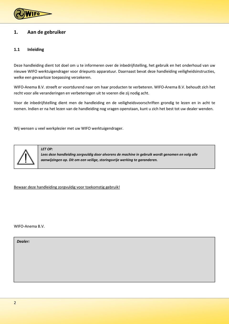 Daarnaast bevat deze handleiding veiligheidsinstructies, welke een gevaarloze toepassing verzekeren. WIFO-Anema B.V.