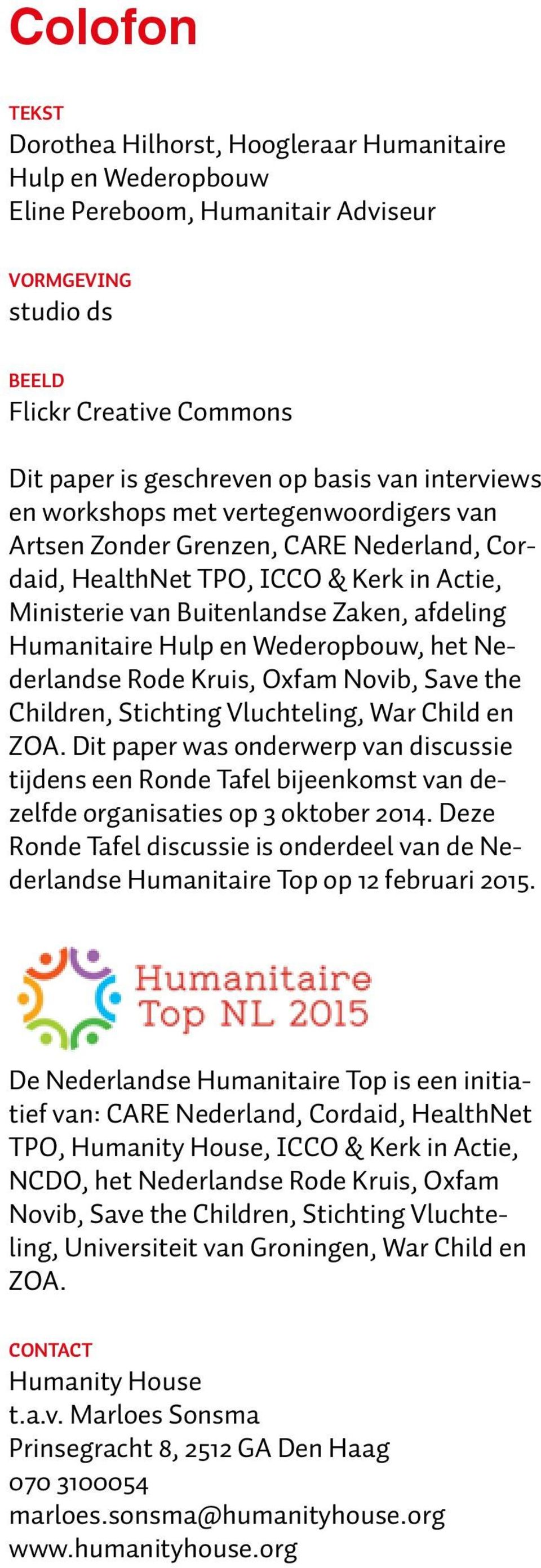 Wederopbouw, het Nederlandse Rode Kruis, Oxfam Novib, Save the Children, Stichting Vluchteling, War Child en ZOA.