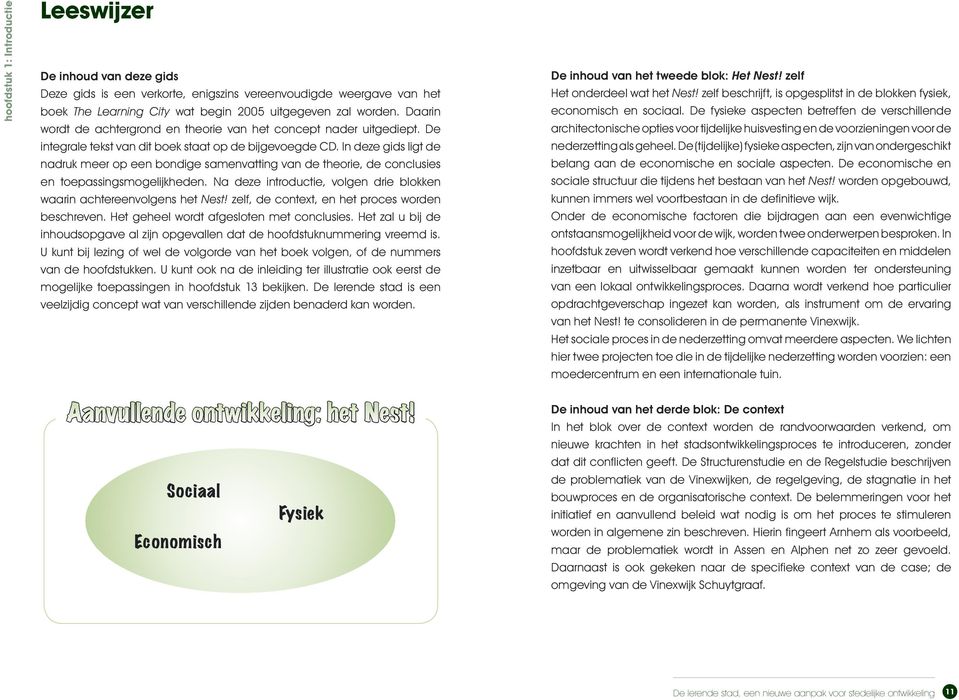 In deze gids ligt de nadruk meer op een bondige samenvatting van de theorie, de conclusies en toepassingsmogelijkheden. Na deze introductie, volgen drie blokken waarin achtereenvolgens het Nest!