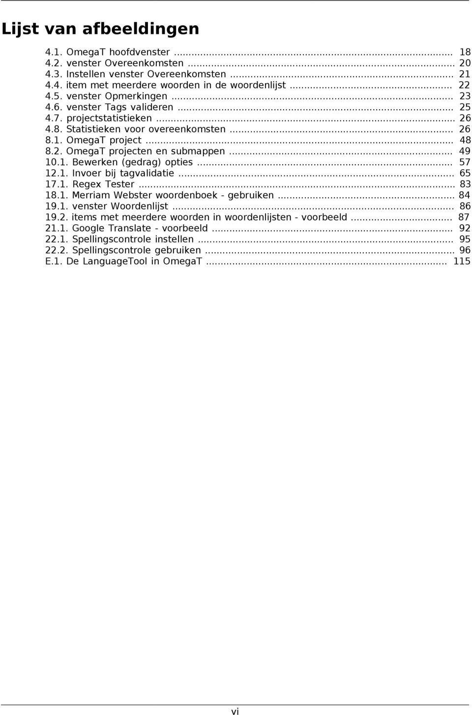 .. 49 10.1. Bewerken (gedrag) opties... 57 12.1. Invoer bij tagvalidatie... 65 17.1. Regex Tester... 83 18.1. Merriam Webster woordenboek - gebruiken... 84 19.1. venster Woordenlijst... 86 19.2. items met meerdere woorden in woordenlijsten - voorbeeld.