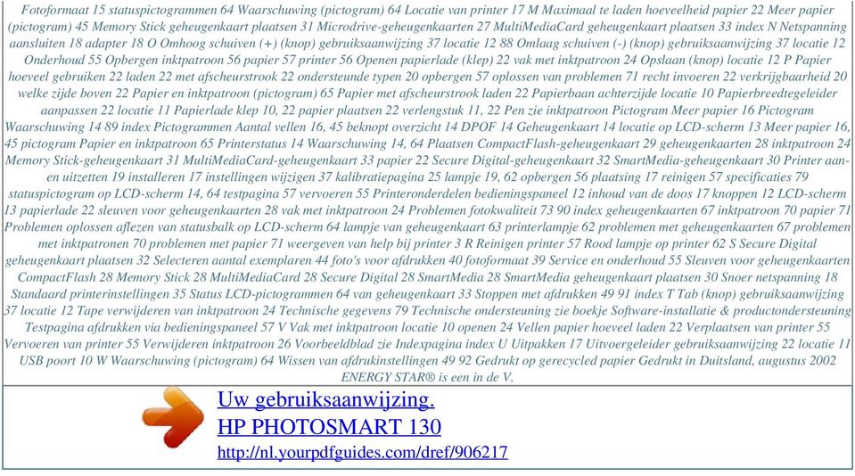 (-) (knop) gebruiksaanwijzing 37 locatie 12 Onderhoud 55 Opbergen inktpatroon 56 papier 57 printer 56 Openen papierlade (klep) 22 vak met inktpatroon 24 Opslaan (knop) locatie 12 P Papier hoeveel