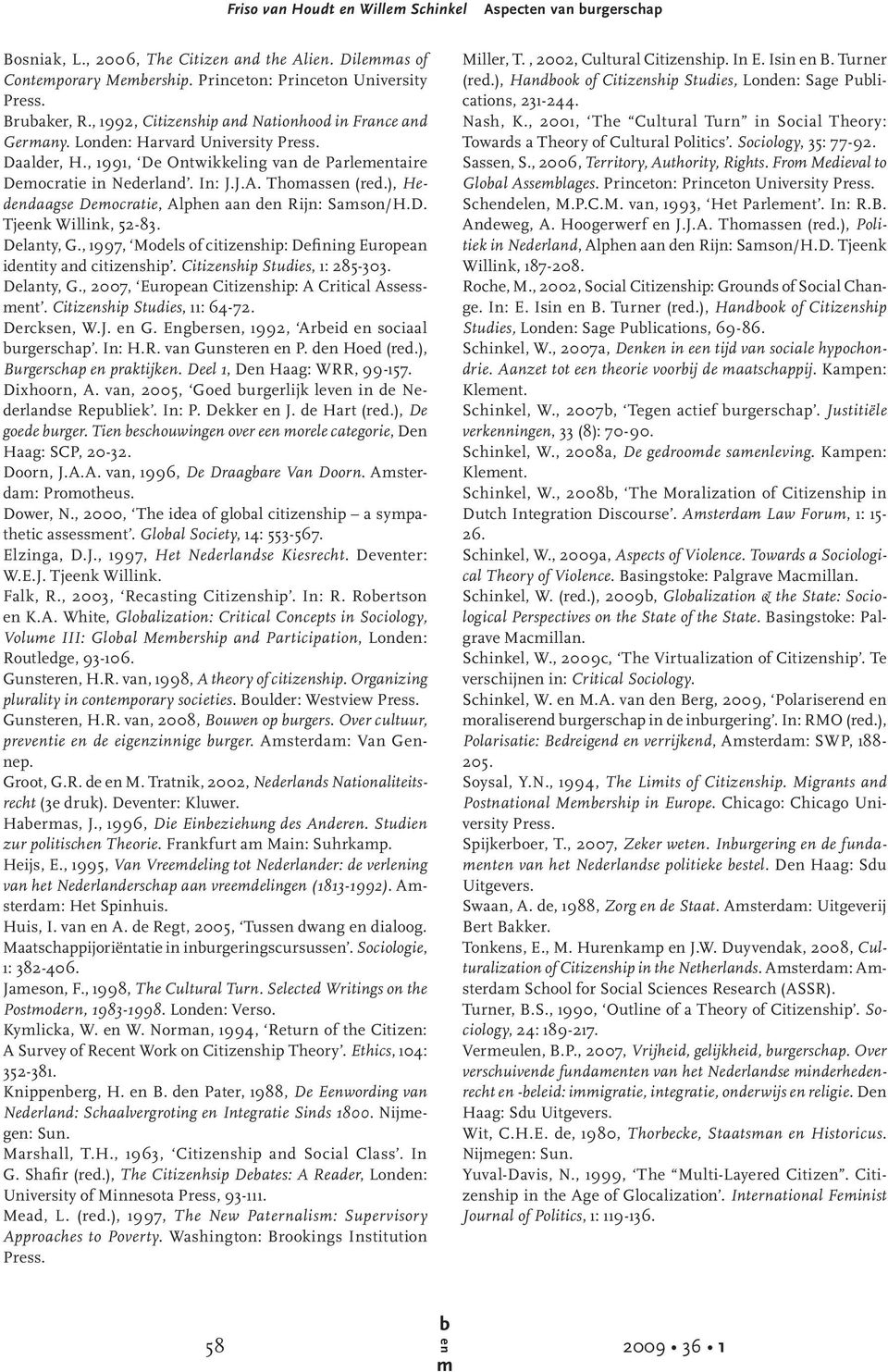 ), Heddaagse Deocratie, Alph aan d Rijn: Sason/H.D. Tjek Willink, 52-83. Delanty, G., 1997, Models of citizship: Defining European idtity and citizship. Citizship Studies, 1: 285-303. Delanty, G., 2007, European Citizship: A Critical Assesst.