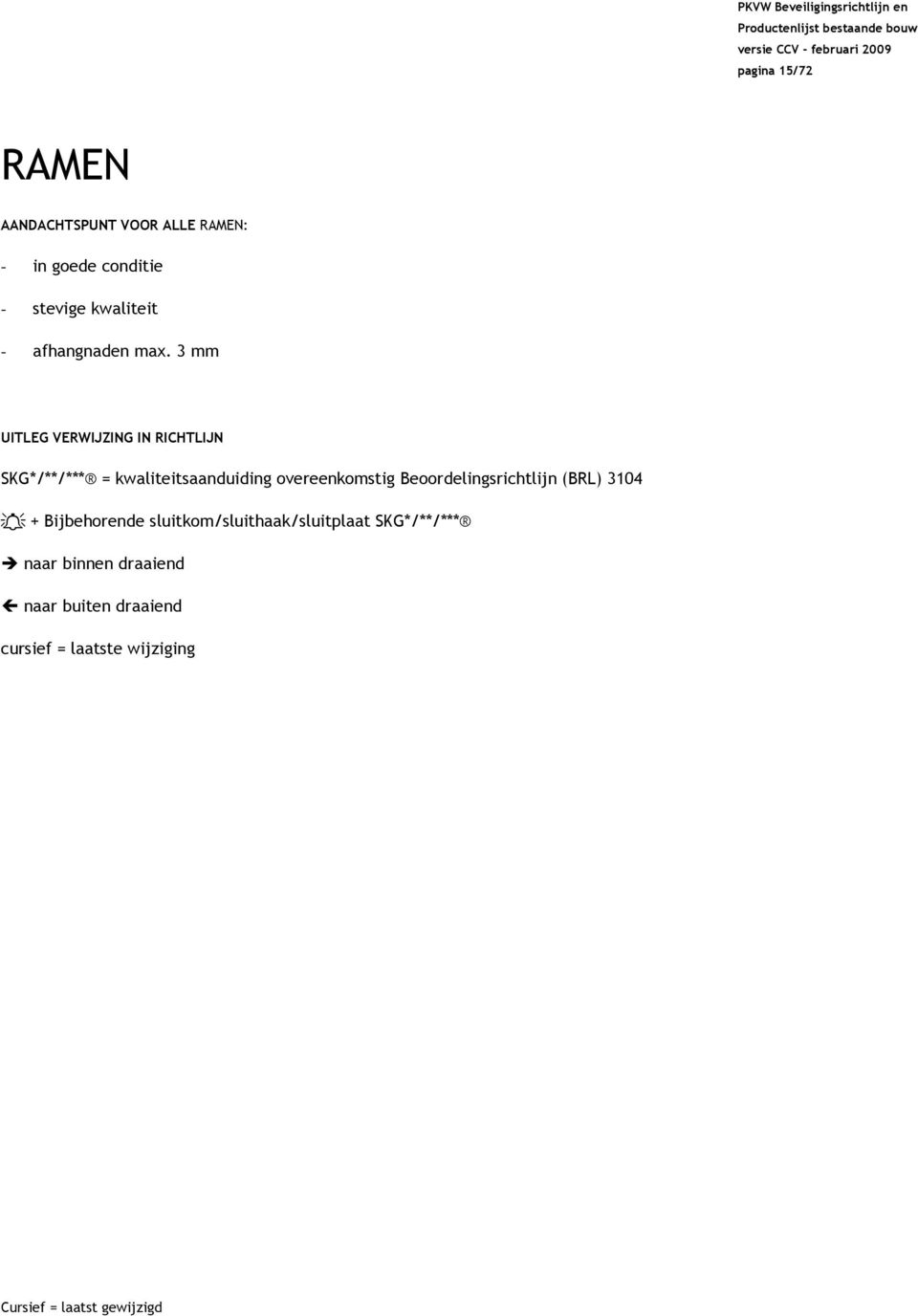 3 mm UITLEG VERWIJZING IN RICHTLIJN SKG*/**/*** = kwaliteitsaanduiding overeenkomstig