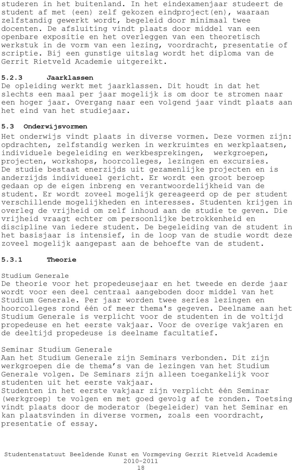 Bij een gunstige uitslag wordt het diploma van de Gerrit Rietveld Academie uitgereikt. 5.2.3 Jaarklassen De opleiding werkt met jaarklassen.