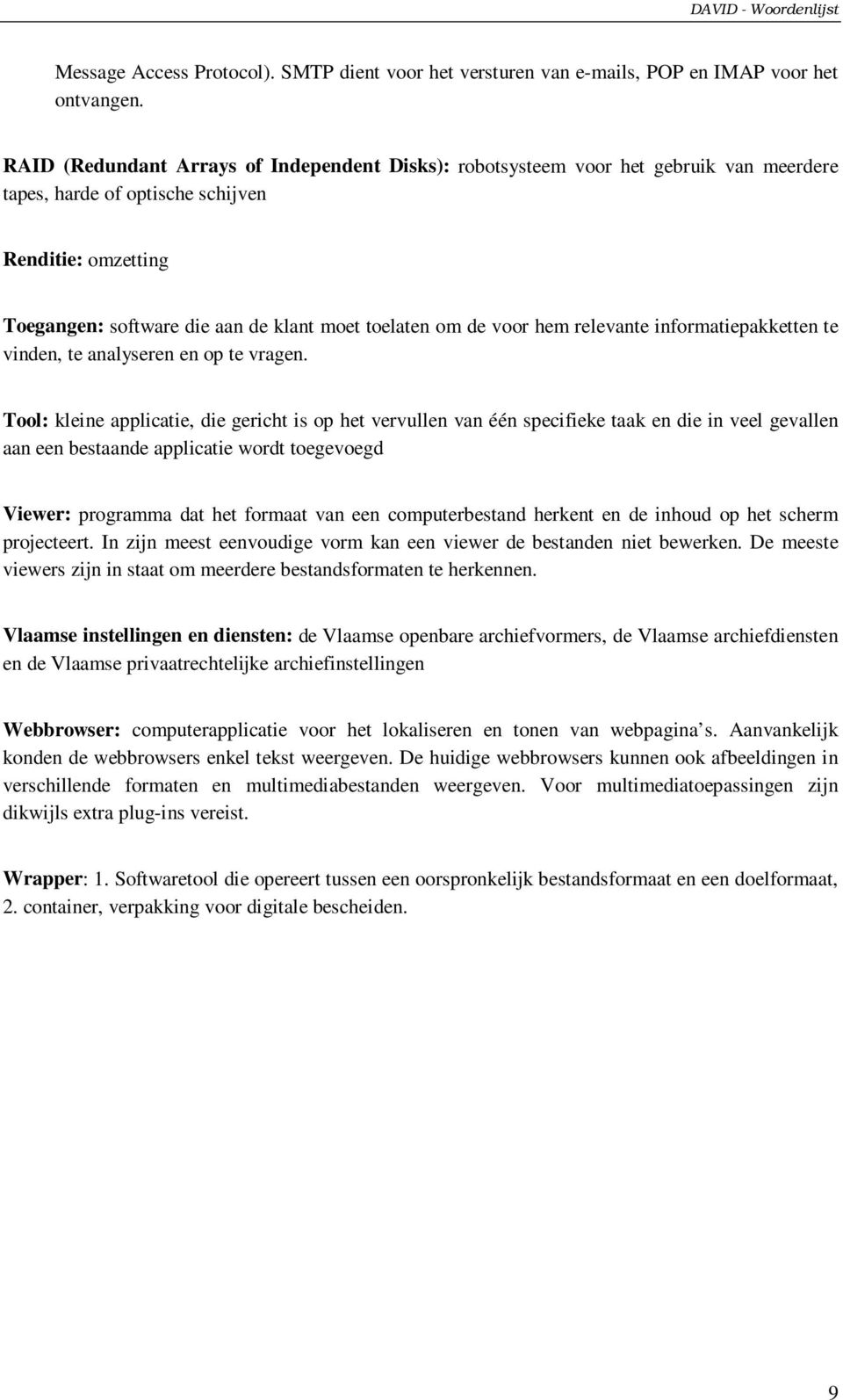 voor hem relevante informatiepakketten te vinden,teanalyserenenoptevragen.