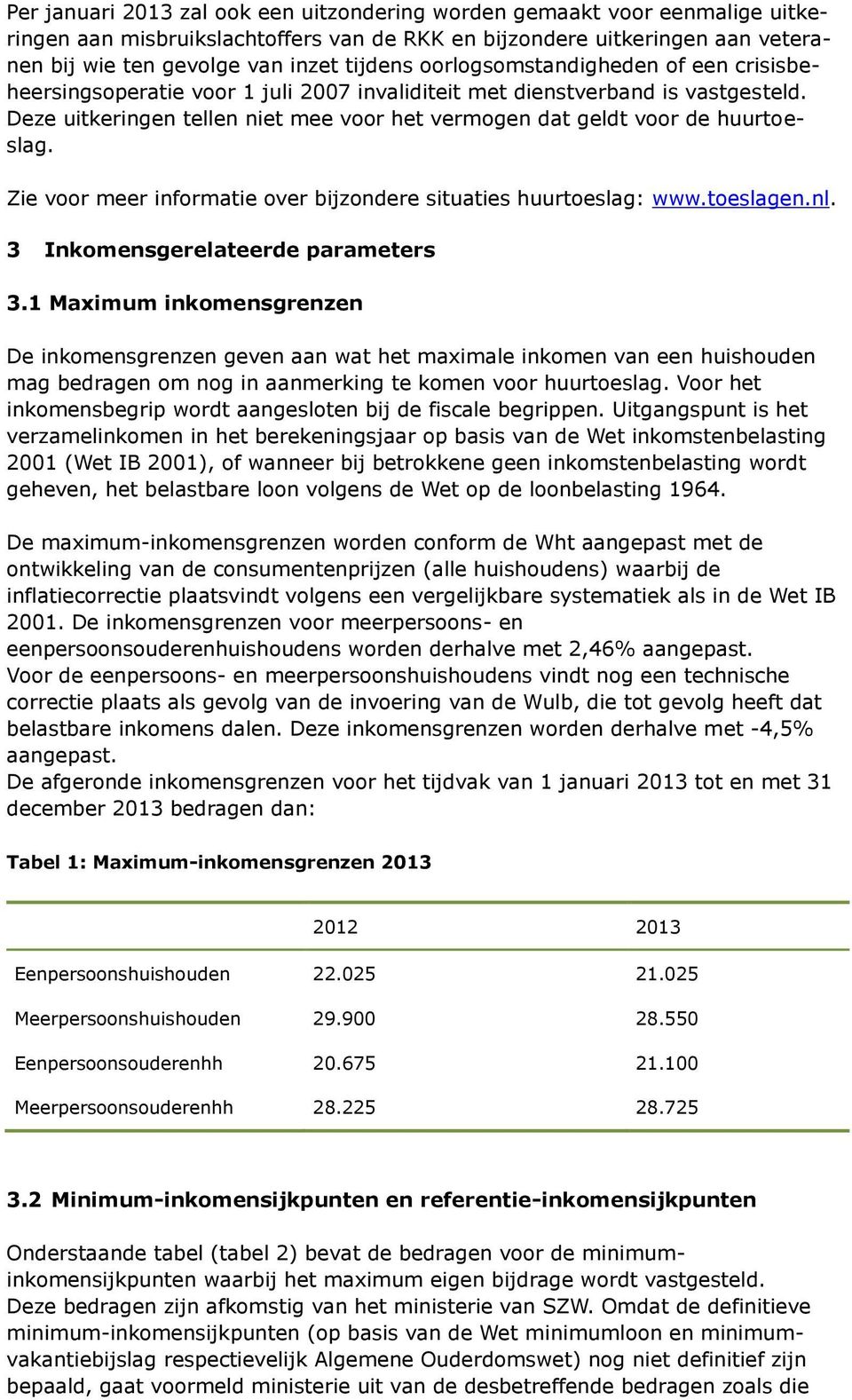 Zie voor meer informatie over bijzondere situaties huurtoeslag: www.toeslagen.nl. 3 Inkomensgerelateerde parameters 3.