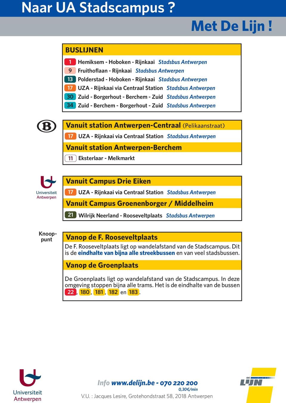 Zuid - Borgerhout - Berchem - Zuid Stdsbus Antwerpen 34 Zuid - Berchem - Borgerhout - Zuid Stdsbus Antwerpen Vnuit sttion Antwerpen-Centrl (Peliknstrt) UZA - Rijnki vi Centrl Sttion Stdsbus Antwerpen