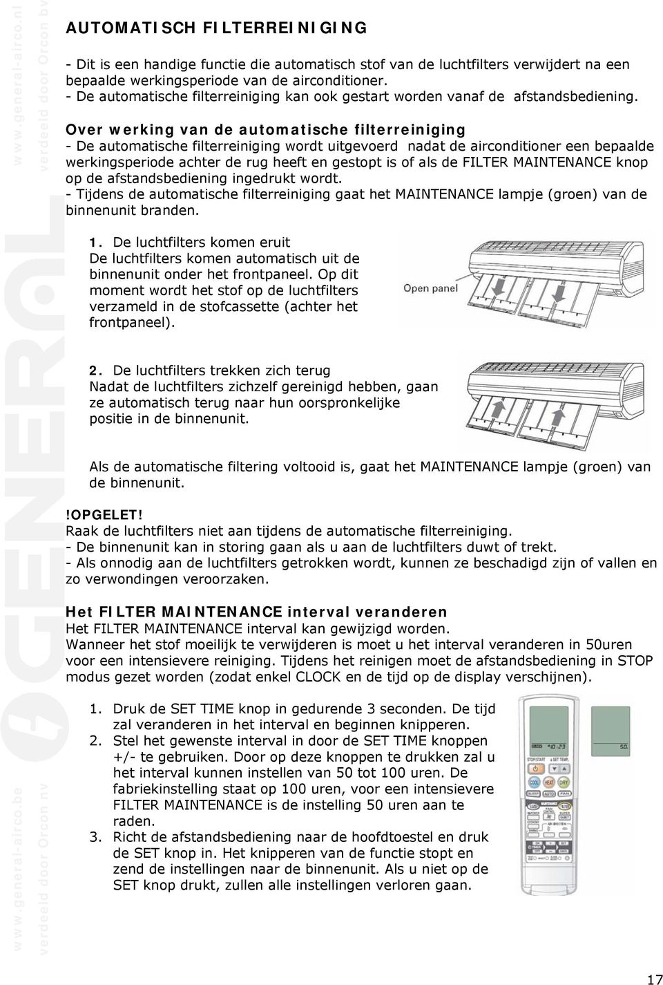 Over werking van de automatische filterreiniging - De automatische filterreiniging wordt uitgevoerd nadat de airconditioner een bepaalde werkingsperiode achter de rug heeft en gestopt is of als de