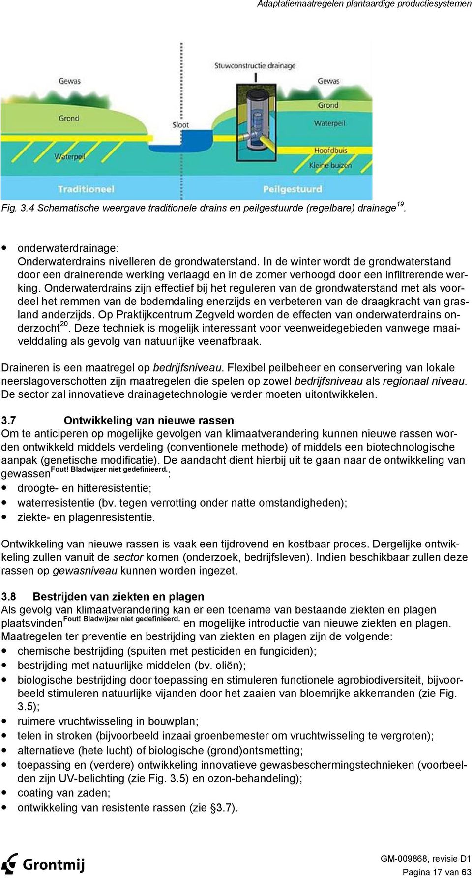 Onderwaterdrains zijn effectief bij het reguleren van de grondwaterstand met als voordeel het remmen van de bodemdaling enerzijds en verbeteren van de draagkracht van grasland anderzijds.