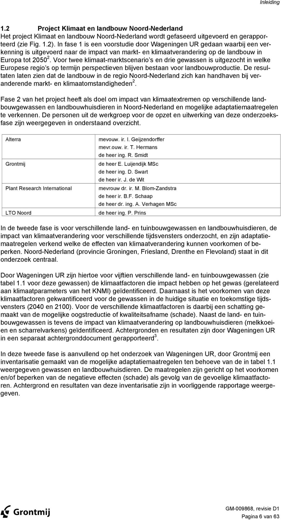 Voor twee klimaat-marktscenario s en drie gewassen is uitgezocht in welke Europese regio s op termijn perspectieven blijven bestaan voor landbouwproductie.