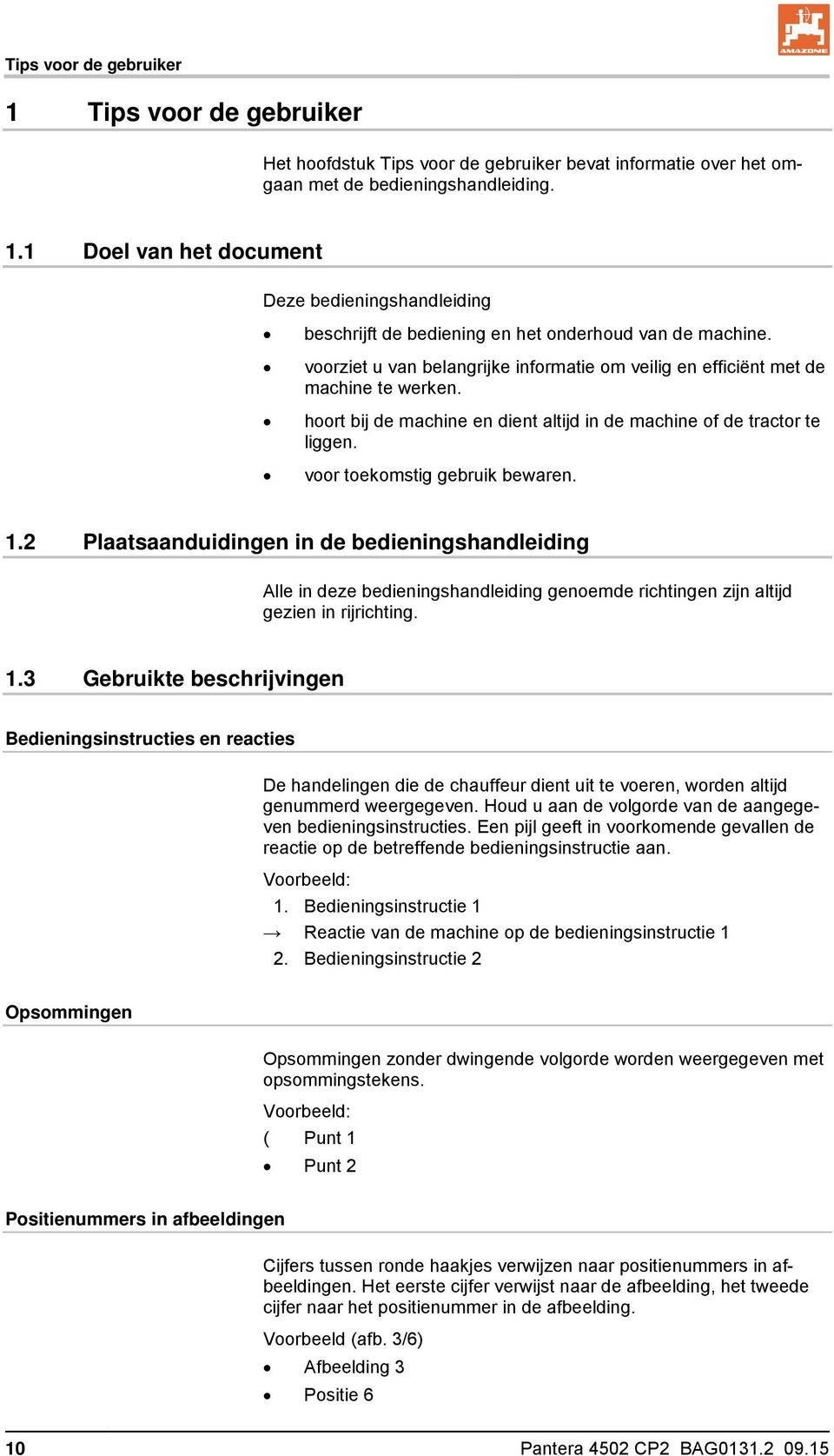 2 Plaatsaanduidingen in de bedieningshandleiding Alle in deze bedieningshandleiding genoemde richtingen zijn altijd gezien in rijrichting. 1.