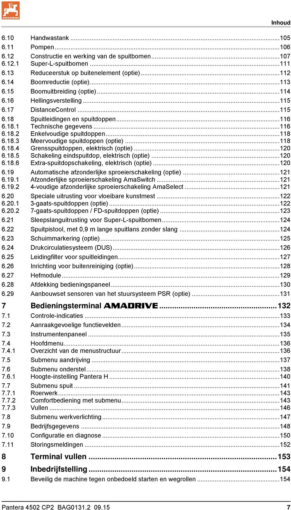 .. 116 6.18.2 Enkelvoudige spuitdoppen... 118 6.18.3 Meervoudige spuitdoppen (optie)... 118 6.18.4 Grensspuitdoppen, elektrisch (optie)... 120 6.18.5 Schakeling eindspuitdop, elektrisch (optie).