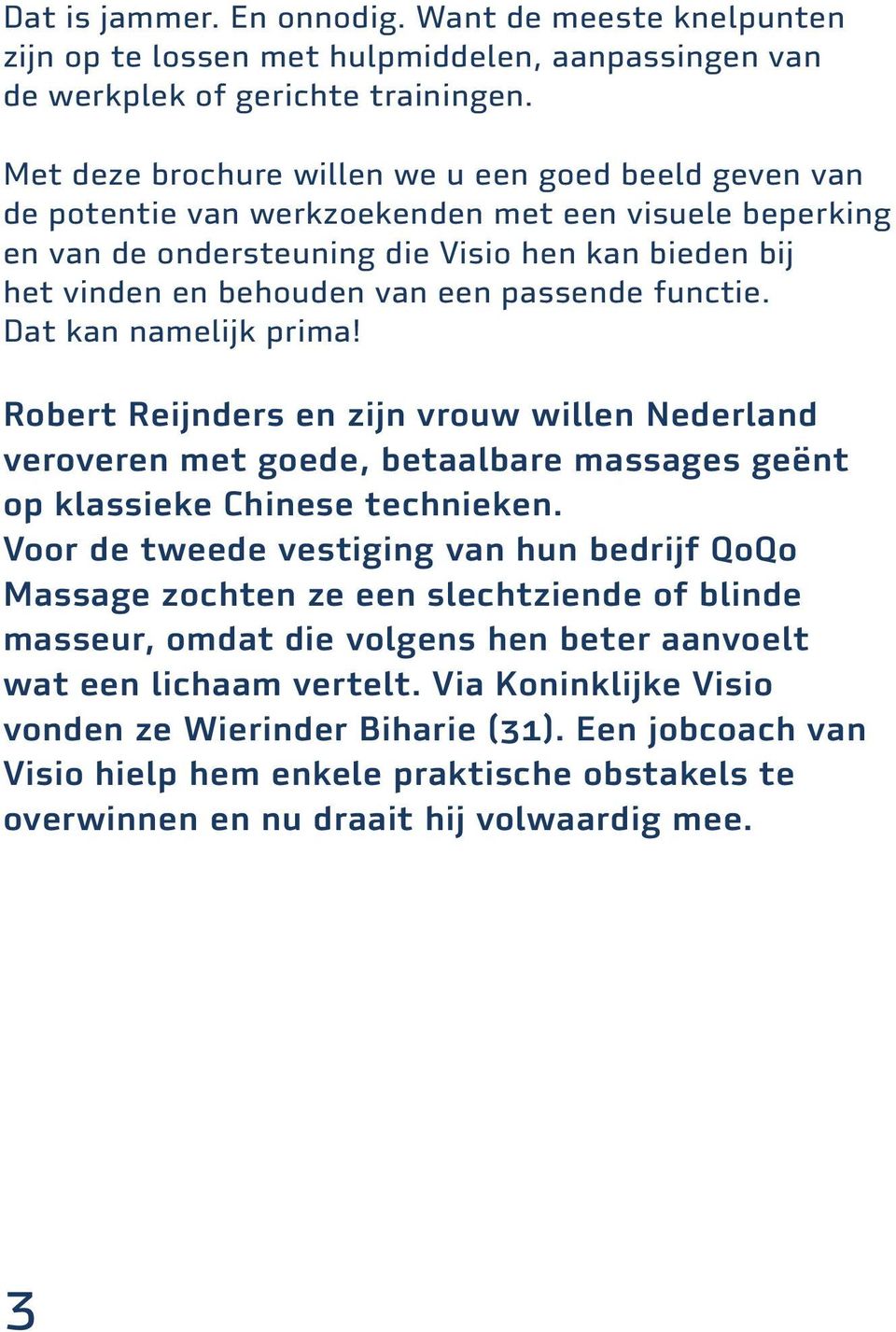 passende functie. Dat kan namelijk prima! Robert Reijnders en zijn vrouw willen Nederland veroveren met goede, betaalbare massages geënt op klassieke Chinese technieken.