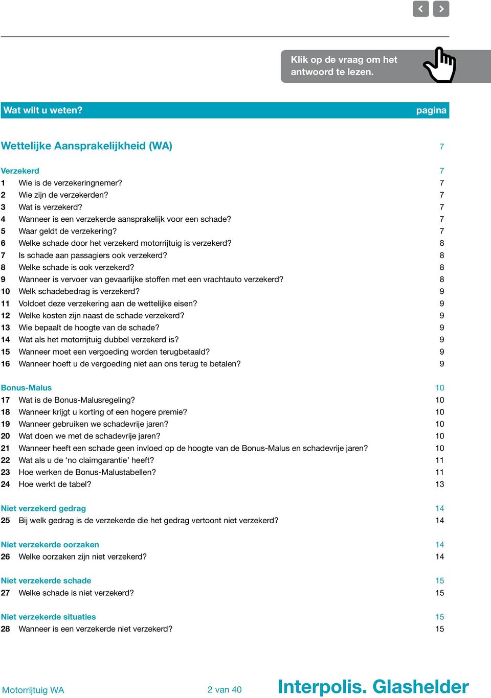 8 8 Welke schade is ook verzekerd? 8 9 Wanneer is vervoer van gevaarlijke stoffen met een vrachtauto verzekerd? 8 10 Welk schadebedrag is verzekerd?