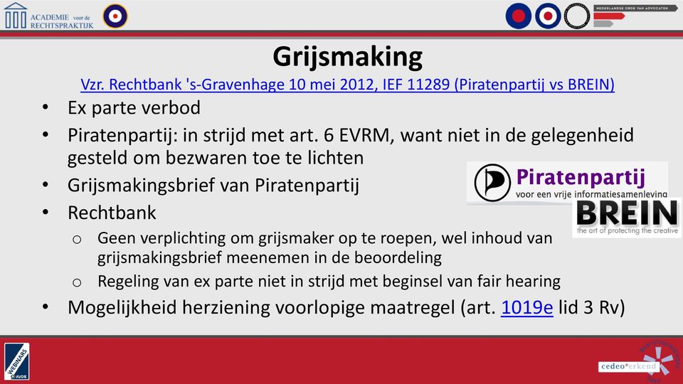 6 EVRM, want niet in de gelegenheid gesteld om bezwaren toe te lichten Grijsmakingsbrief van Piratenpartij Rechtbank o o