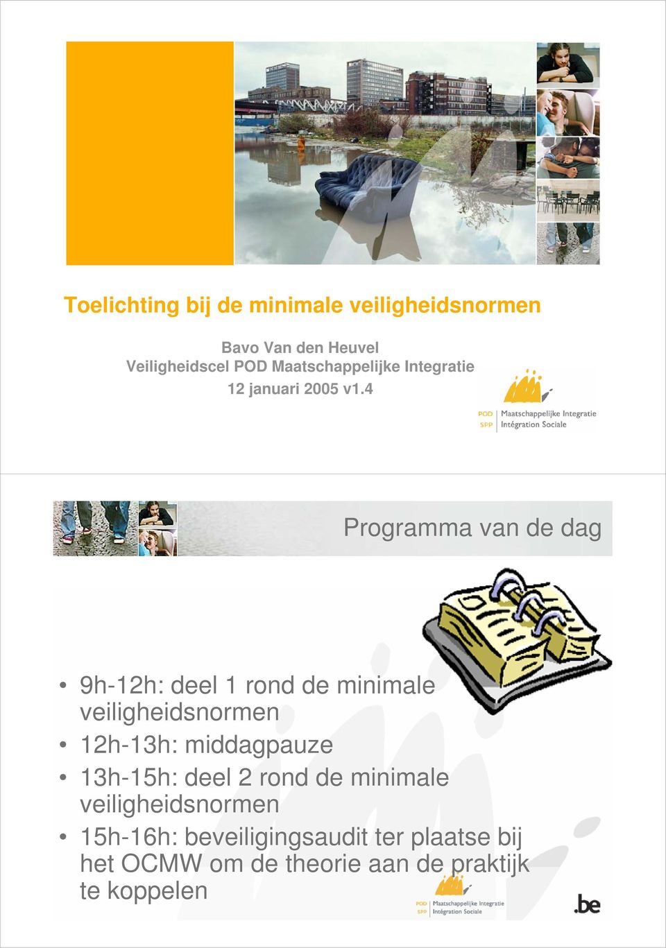 4 Programma van de dag 9h-12h: deel 1 rond de minimale veiligheidsnormen 12h-13h: