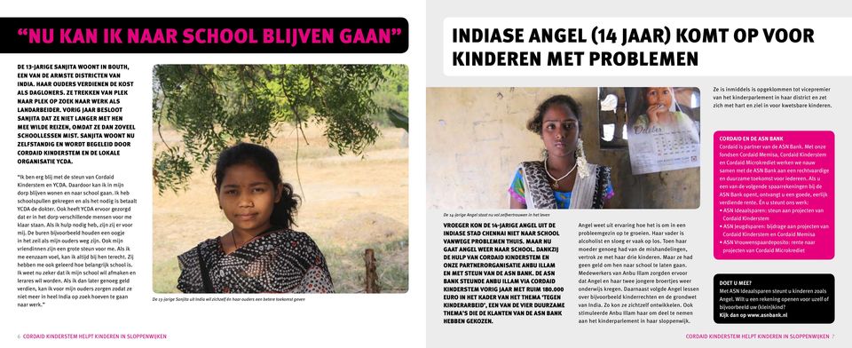 Sanjita woont nu zelfstandig en wordt begeleid door Cordaid Kinderstem en de lokale organisatie YCDA. Ik ben erg blij met de steun van Cordaid Kinderstem en YCDA.