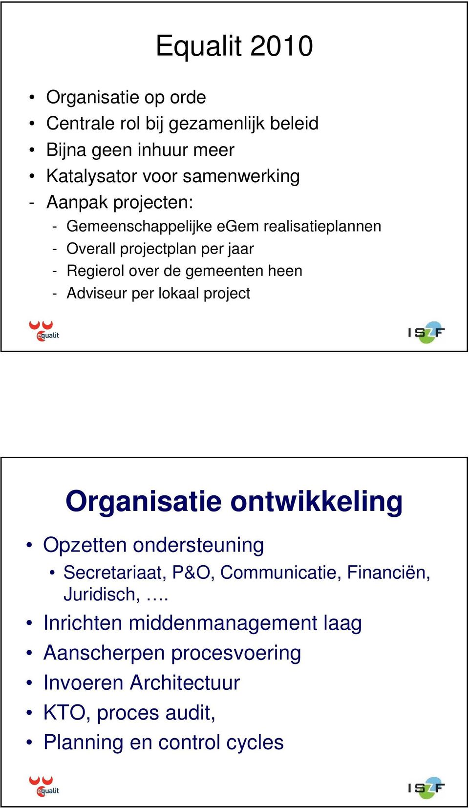 - Adviseur per lokaal project Organisatie ontwikkeling Opzetten ondersteuning Secretariaat, P&O, Communicatie, Financiën,