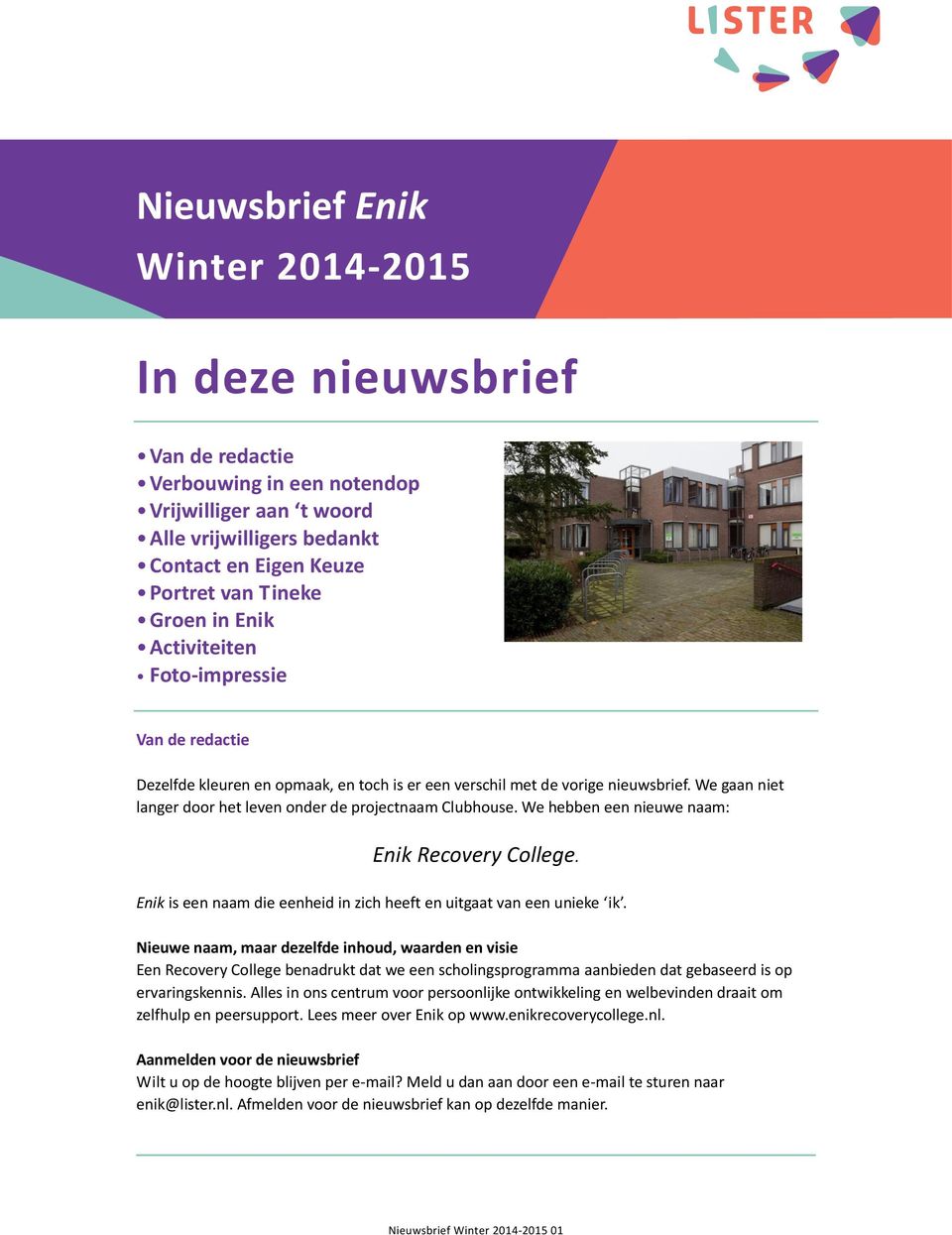 We gaan niet langer door het leven onder de projectnaam Clubhouse. We hebben een nieuwe naam: Enik Recovery College. Enik is een naam die eenheid in zich heeft en uitgaat van een unieke ik.