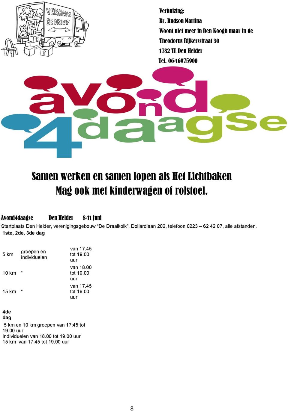 Avond4daagse Den Helder 8-11 juni Startplaats Den Helder, verenigingsgebouw De Draaikolk, Dollardlaan 202, telefoon 0223 62 42 07, alle afstanden.