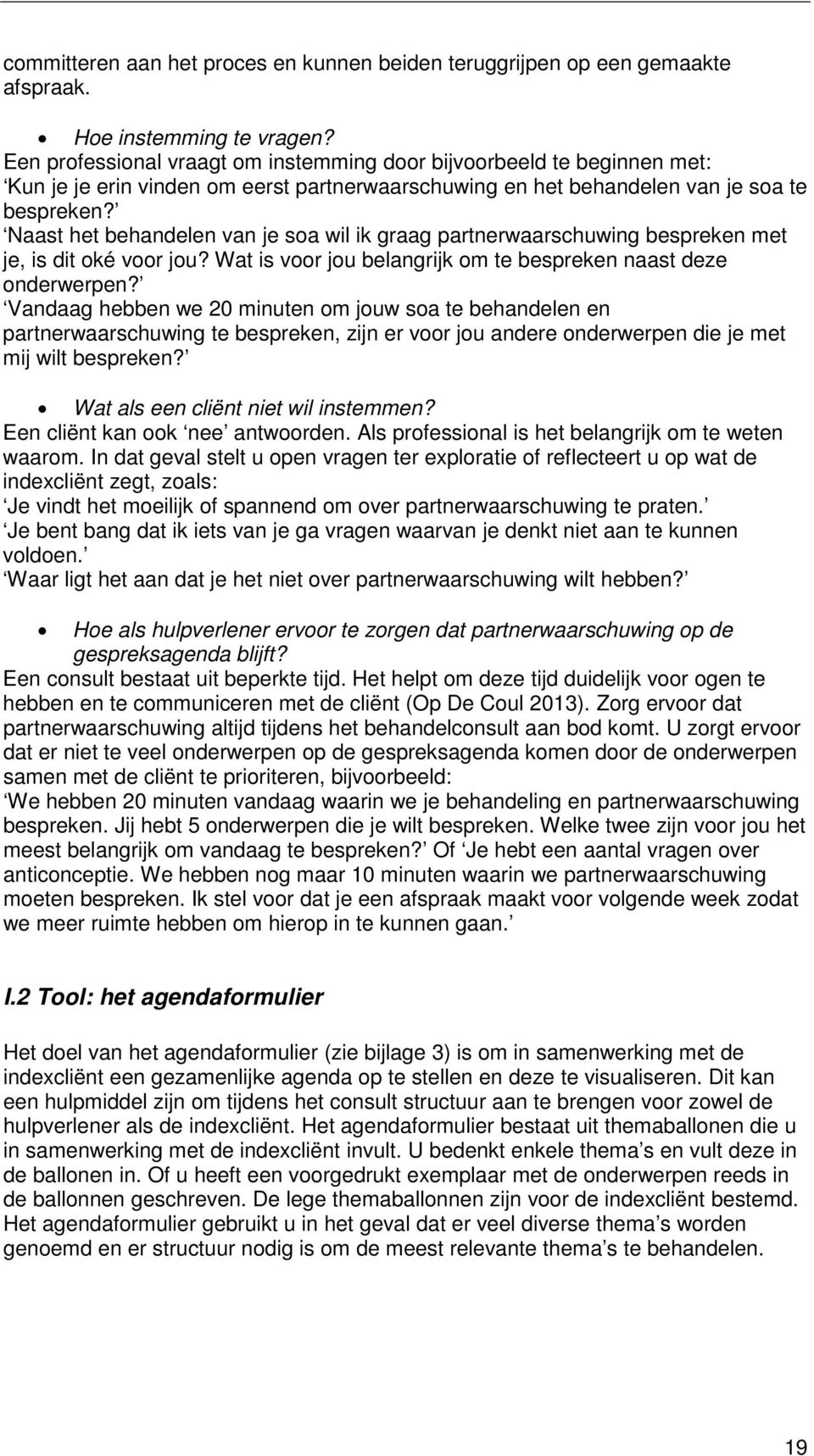 Naast het behandelen van je soa wil ik graag partnerwaarschuwing bespreken met je, is dit oké voor jou? Wat is voor jou belangrijk om te bespreken naast deze onderwerpen?