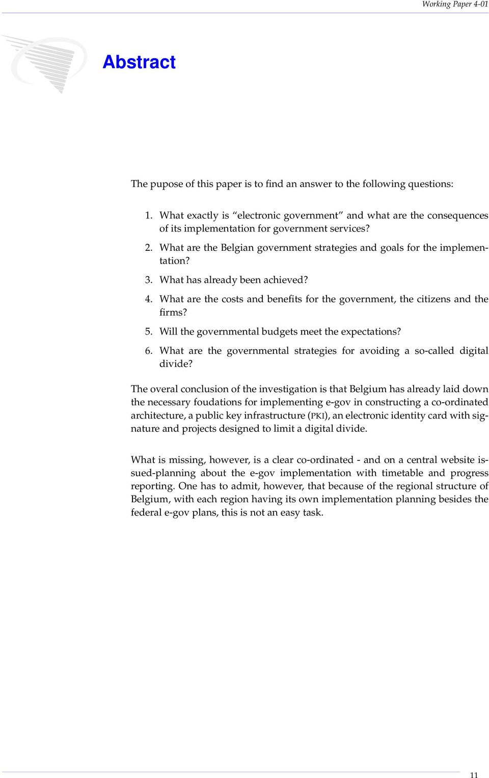 Will the governmental budgets meet the expectations? 6. What are the governmental strategies for avoiding a so-called digital divide?