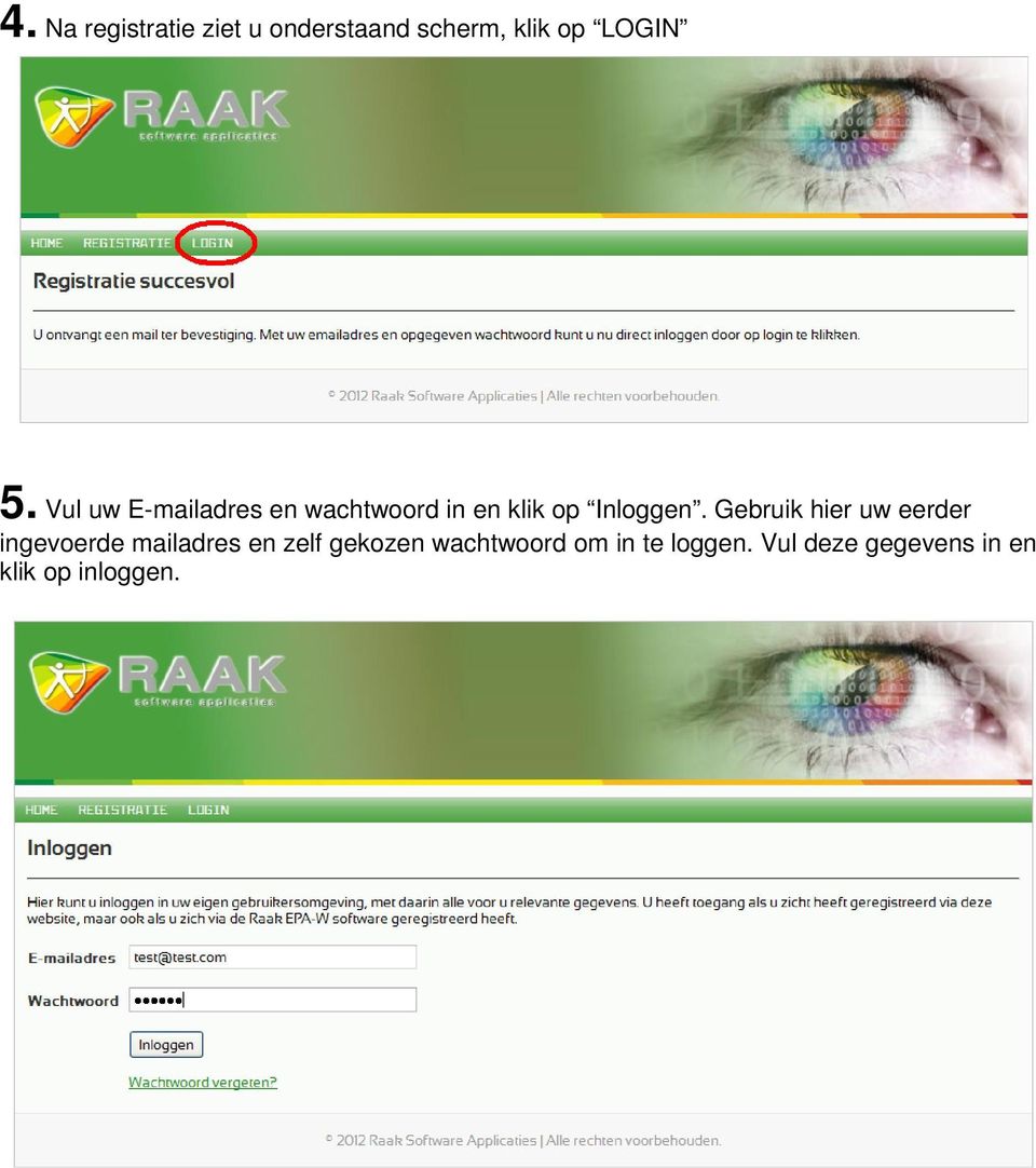 Gebruik hier uw eerder ingevoerde mailadres en zelf gekozen