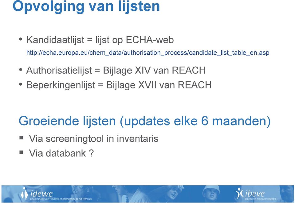 asp Authorisatielijst = Bijlage XIV van REACH Beperkingenlijst = Bijlage XVII